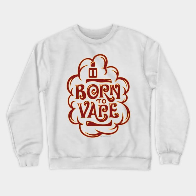 Vape | Born to Vape - Vaping Crewneck Sweatshirt by IconicTee